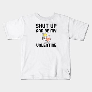 Shut Up And Be My Valentine Kids T-Shirt